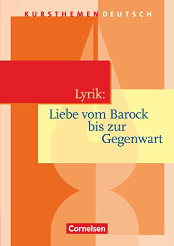 Kursthemen Deutsch: Lyrik: Liebe vom Barock bis zur Gegenwart - Schulbuch von Cornelsen Verlag GmbH